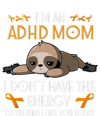 IM An Adhd Mom Awareness Orange Ribbon Sloth Adhd Warrior T-Shirt