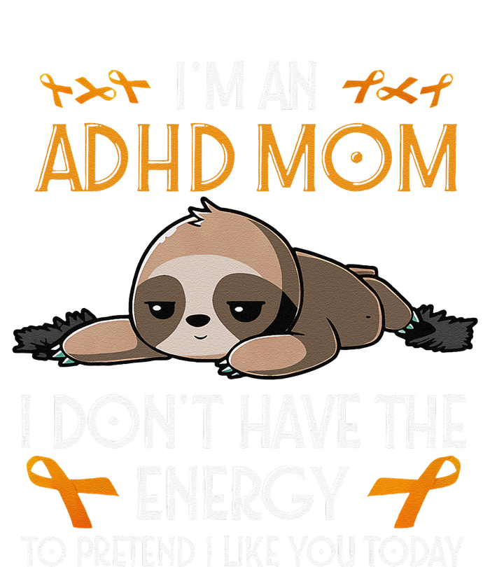 IM An Adhd Mom Awareness Orange Ribbon Sloth Adhd Warrior T-Shirt