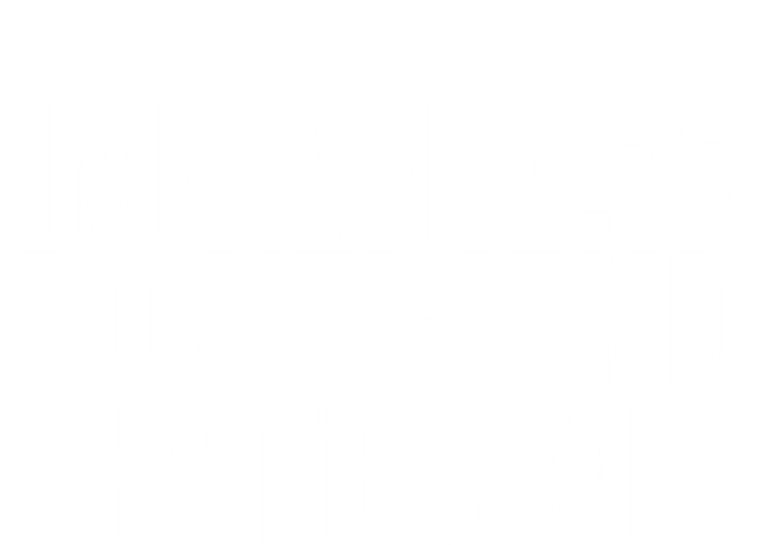 My WifeS Friend Hates Me Funny Meme Saying Dad Joke Funny Gift T-Shirt