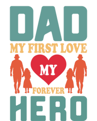 Dad My First Love My Forever Hero FatherS Day Funny Cute Gift T-Shirt