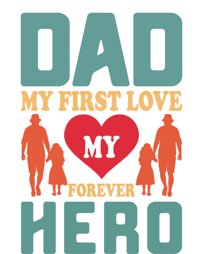 Dad My First Love My Forever Hero FatherS Day Funny Cute Gift T-Shirt