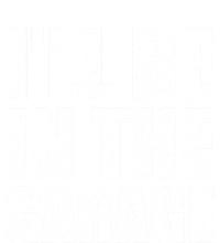 ILl Be In The Garage Funny FatherS Day Mechanics Cute Gift Toddler Long Sleeve Shirt