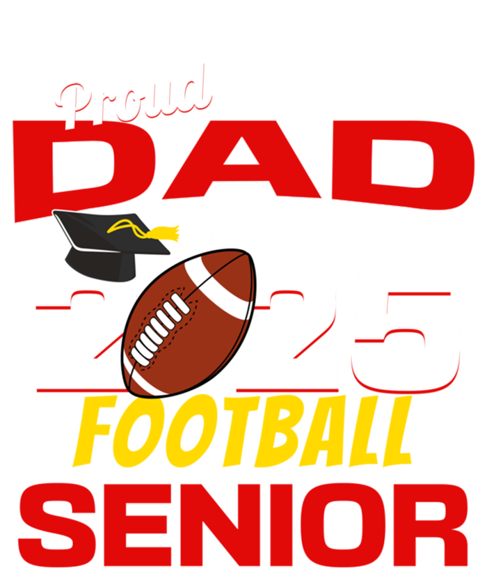 Senior Dad 2025 Proud Dad Of A 2025 Senior Football Gift T-Shirt