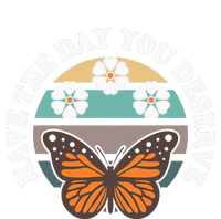 Butterfly And Flowers Have The Day You Deserve T-Shirt