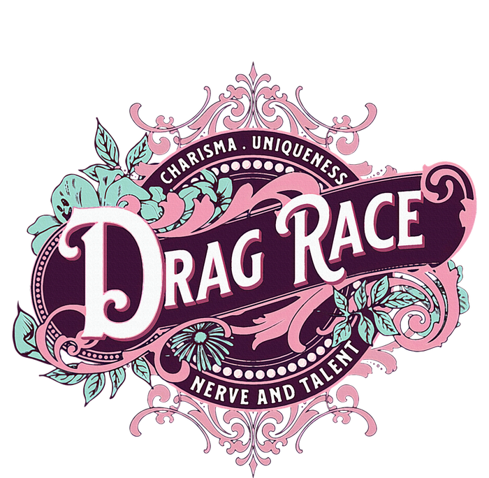 Drag Race Charisma Uniqueness Nerve And Talent Women's T-Shirt