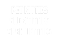 Pet Kitties Suck Titties Spend Fitties Funny Saying T-Shirt