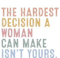 The Hardest Decision A Woman Can Make IsnT Yours T-Shirt