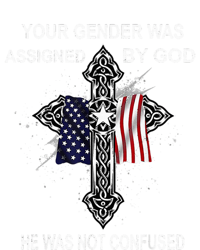 Your Gender Was Assigned By God He Was Not Confused T-Shirt