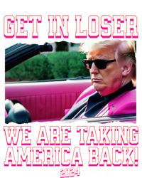 Get In Loser We Are Taking America Back Trump 2024 Great Gift T-Shirt