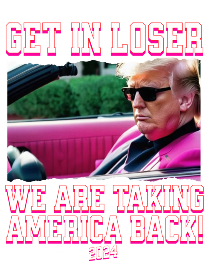 Get In Loser We Are Taking America Back Trump 2024 Great Gift T-Shirt