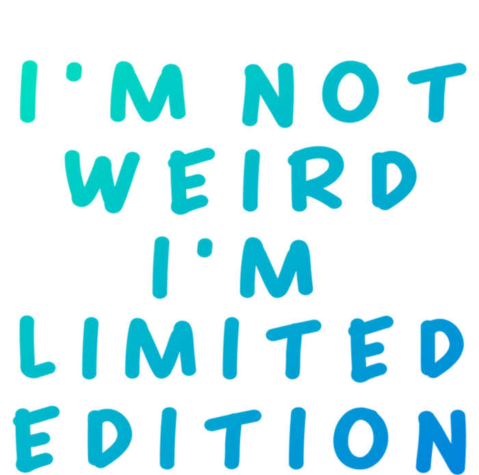 IM Not Weird I Am Limited Edition Funny Sayings Gift T-Shirt