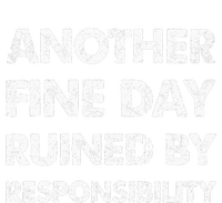 Another Fine Day Ruined By Responsibility Premium T-Shirt