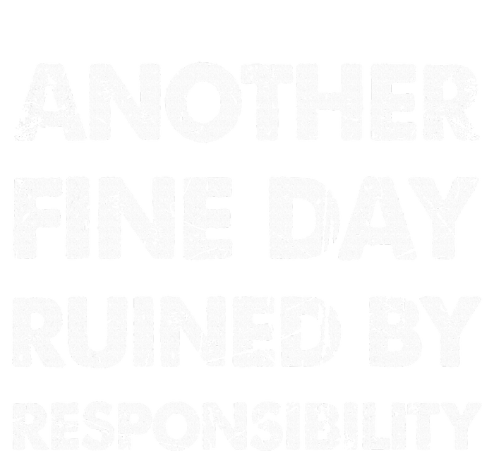 Another Fine Day Ruined By Responsibility Premium T-Shirt