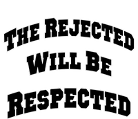 The Rejected Will Be Respected T-Shirt