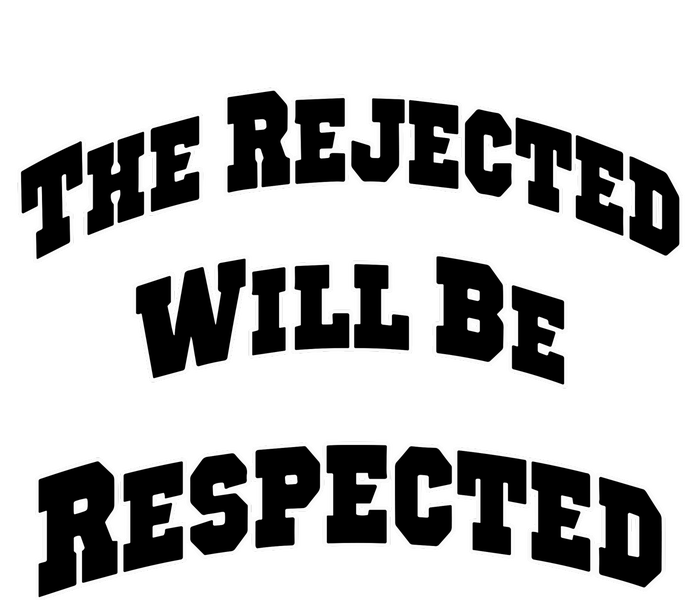 The Rejected Will Be Respected T-Shirt