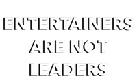 Entertainers Are Not Leaders T-Shirt