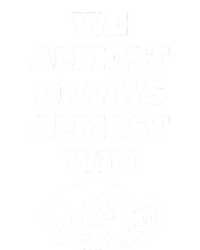 We Almost Always Almost Win Funny T-Shirt