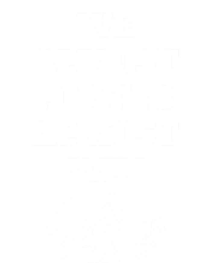 We Almost Always Almost Win Funny T-Shirt