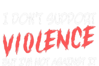 I Don’T Support Violence But I’M Not Against It Zip Tote Bag