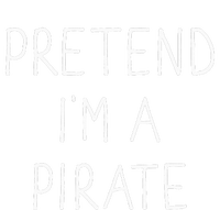 Pretend IM A Pirate Funny Lazy Easy Diy Halloween Costume T-Shirt