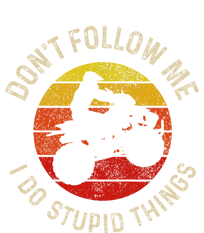 Atv 4 Wheeler Quad Bike DonT Follow Me Stupid Things Funny T-Shirt