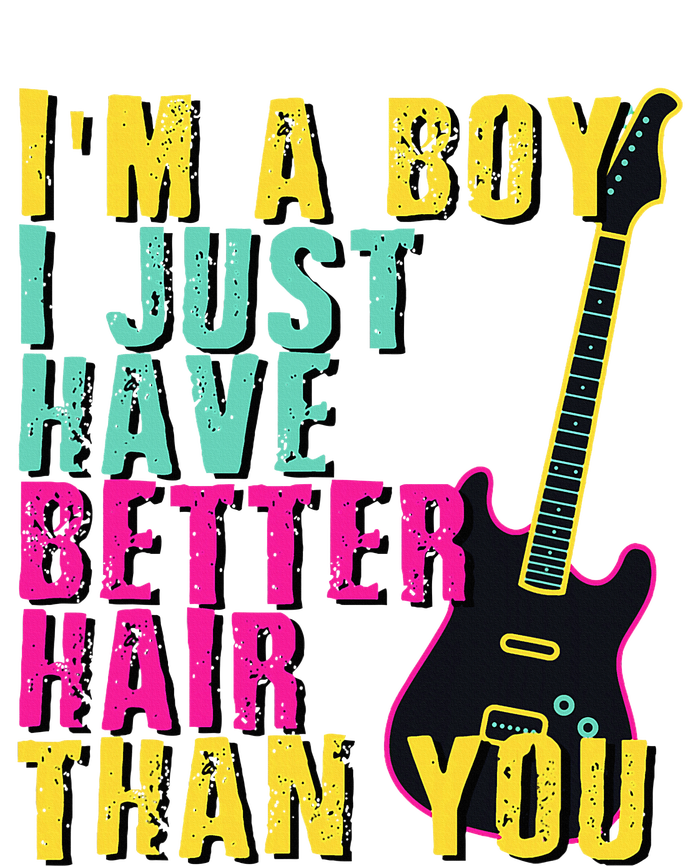 Im A Boy I Just Have Better Hair Than You T-Shirt