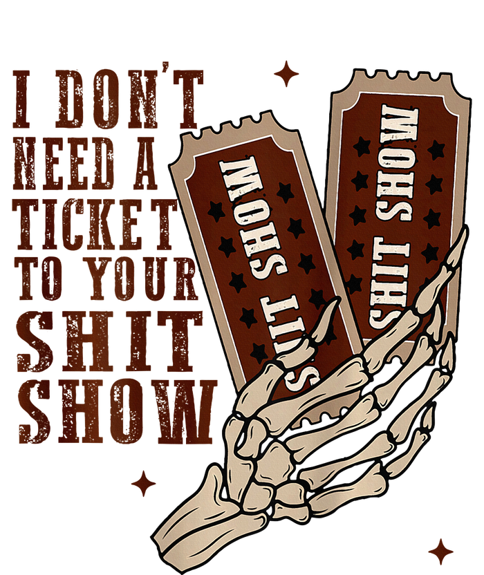 I DonT Need A Ticket To Your Shit Show T-Shirt