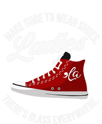 Make Sure To Wear Shoes Ladies ThereS Glass Everywhere T-Shirt