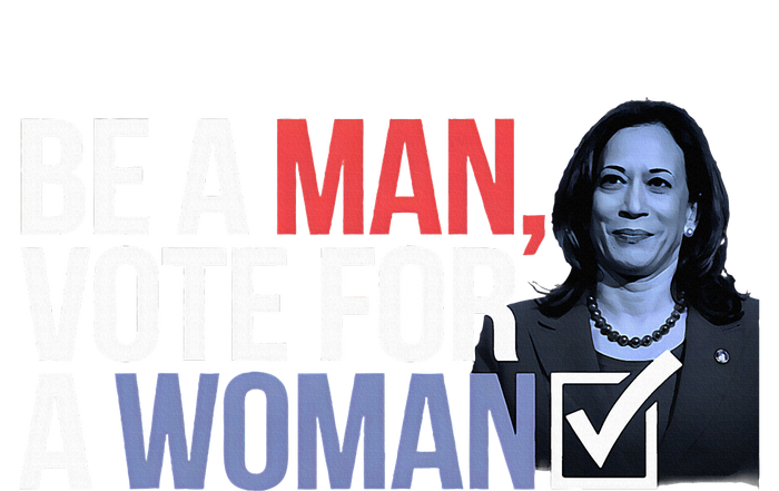 Be A Man Vote For A Woman Vote For Kamala Harris 2024 Poster