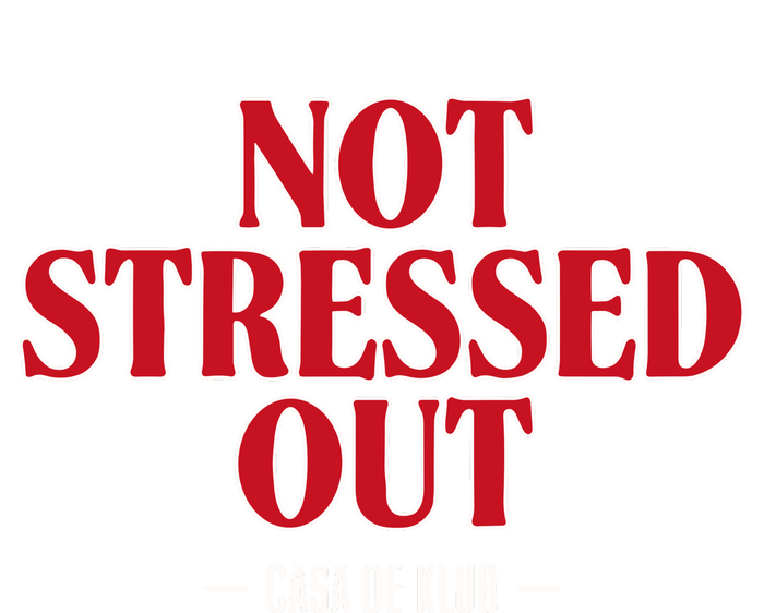 Not Stressed Out Casa De Klub T-Shirt