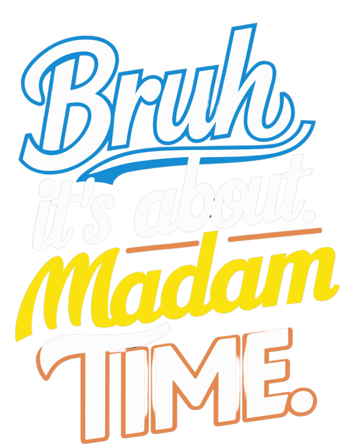 Bruh ItS About Madam Time Great Gift T-Shirt