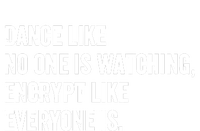 Dance Like No One Is Watching Encrypt Like Everyone Is T-Shirt