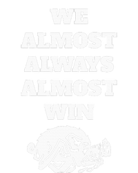 We Almost Always Almost Win Premium T-Shirt