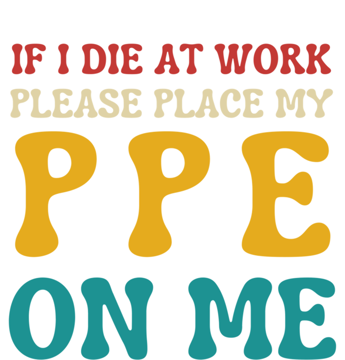 If I Die At Work Please Place My Ppe On Me Funny Electrician Gift Premium T-Shirt