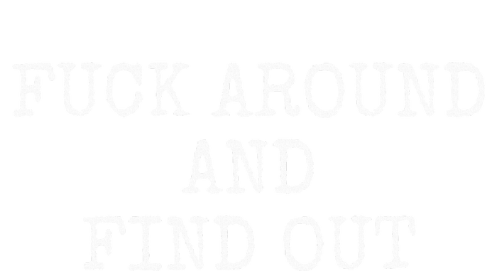 Fuck Around And Find Out T-Shirt