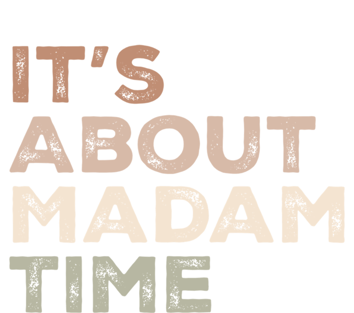 ItS About Madam Time Humor Saying Sarcastic Funny Great Gift T-Shirt