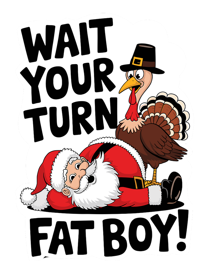 Wait Your Turn Fat Boy Funny Turkey Santa Thanksgiving T-Shirt