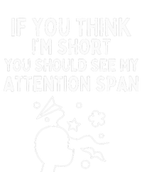 If You Think IM Short You Should See My Attention Span T-Shirt