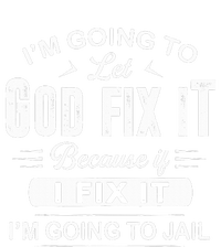 Let God Fix It IM Going To Jail Funny Provocative Christian Tie Dye Hoodie