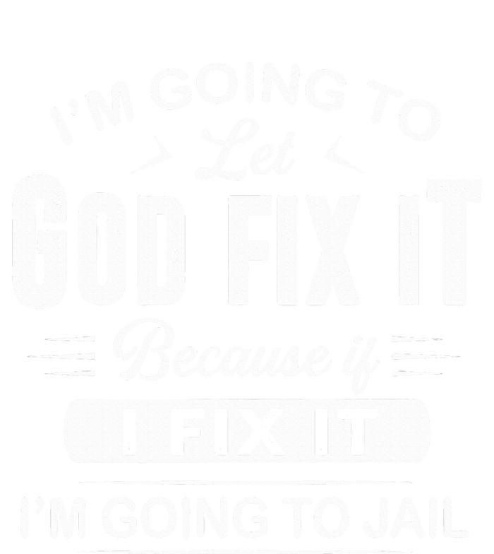 Let God Fix It IM Going To Jail Funny Provocative Christian Tie Dye Hoodie