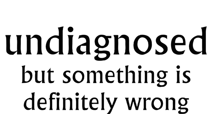 Undiagnosed But Something Is Definitely Wrong T-Shirt