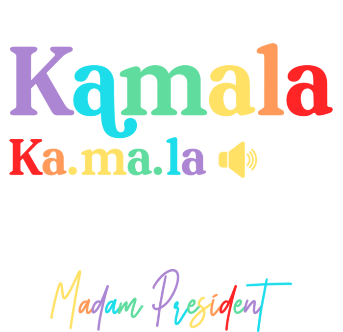 Kamala If ThatS Too Hard To Pronounce Try Madam President Cool Gift T-Shirt