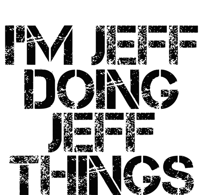 IM Jeff Doing Jeff Things Name Funny Birthday Gift Idea T-Shirt