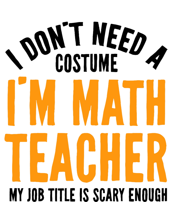 I DonT Need A Costume IM Math Funny Teacher Halloween T-Shirt