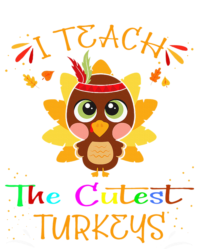 I Teach The Cutest Turkeys Funny Teacher Thanksgiving T-Shirt