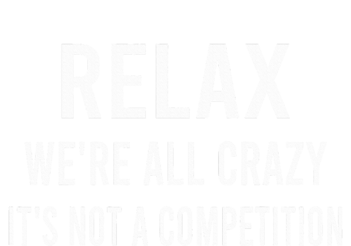 Relax WeRe All Crazy ItS Not A Competition Funny Sayings Women's Tri-Blend 3/4-Sleeve Raglan Shirt