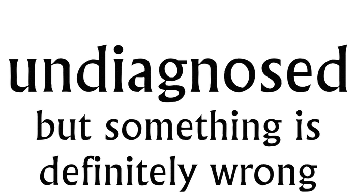 Undiagnosed But Something Is Definitely Wrong Funny Quote T-Shirt