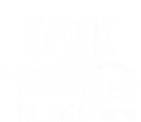 Talk Turkey To Me Funny Thanksgiving Turkey Day Funny Gift Funny Gift Tall Hoodie