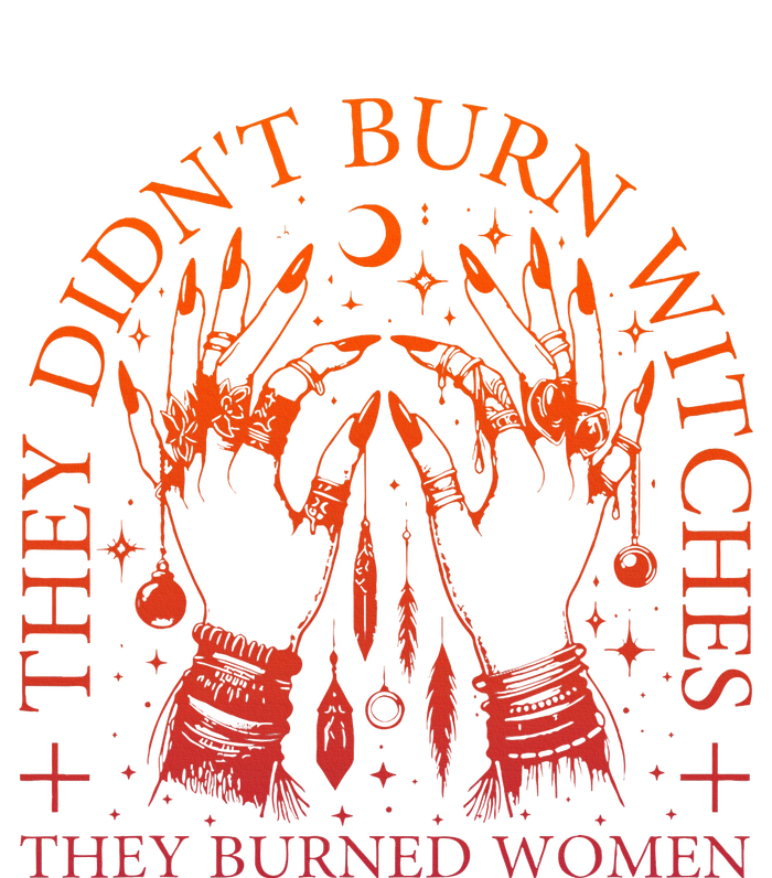 They DidnT Burn Witches They Burned Women Witchy Halloween T-Shirt