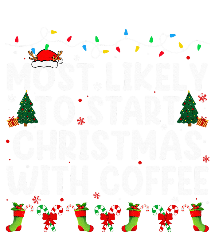 Most Likely To Start Christmas With Coffee Family Funny Joy T-Shirt